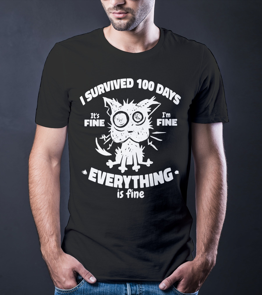 I Survived 100 Days It's Fine I'm Fine Everything Is Fine Cat T-Shirt