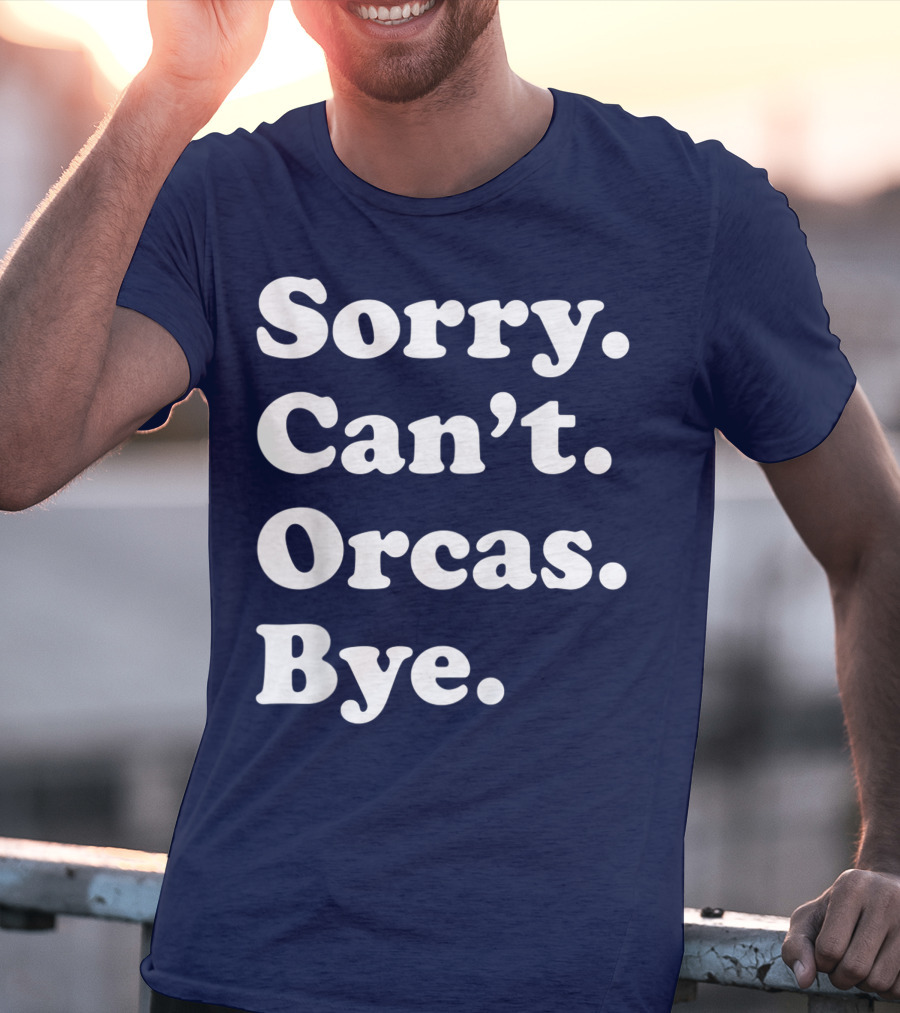 Sorry Can't Orcas Bye Funny Orca Whale Gift Women T-Shirt