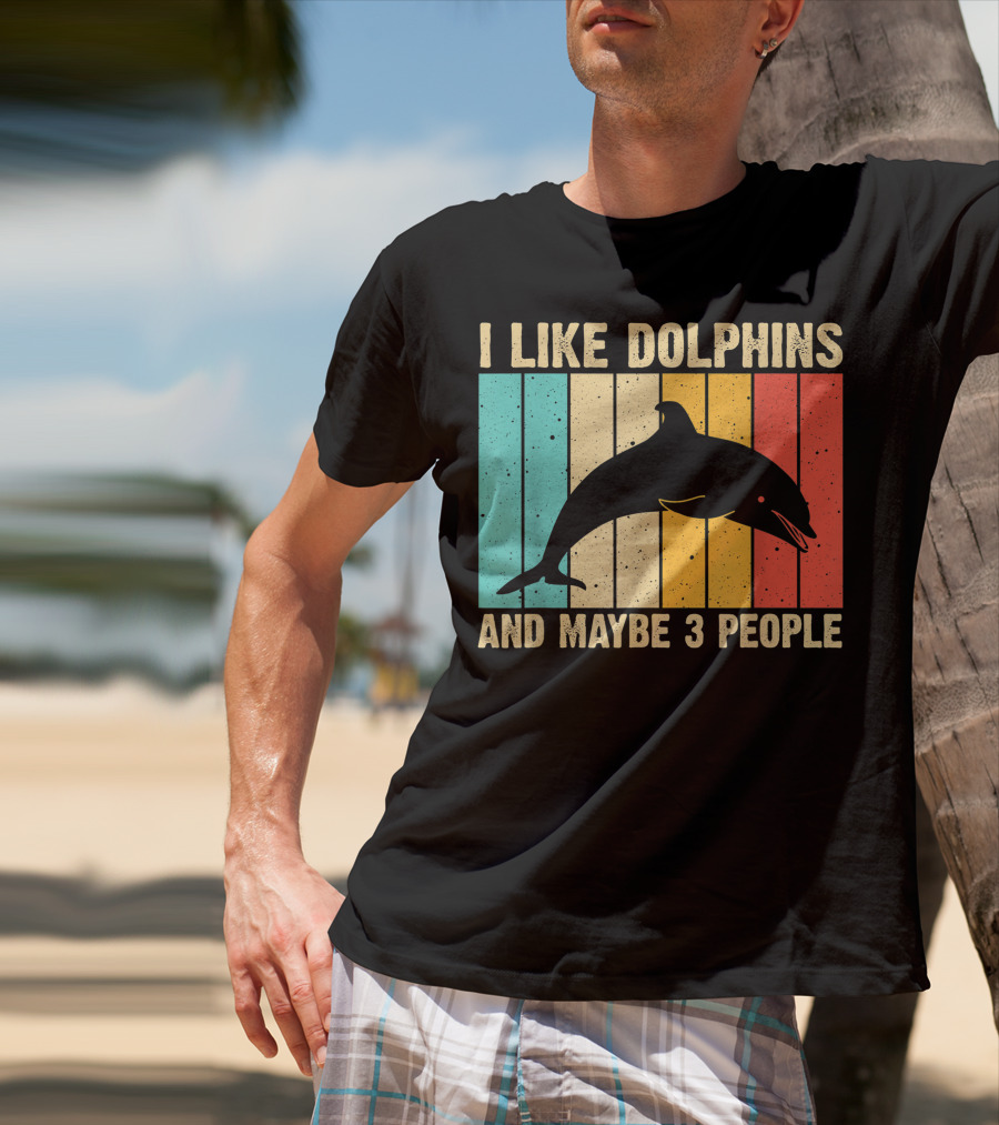 I Like Dolphins And Maybe 3 People Funny Dolphin Design Women Dolphin Lover Beluga Fish T-Shirt