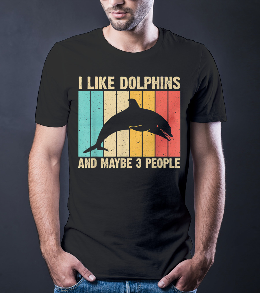 I Like Dolphins And Maybe 3 People Funny Dolphin Design Women Dolphin Lover Beluga Fish T-Shirt