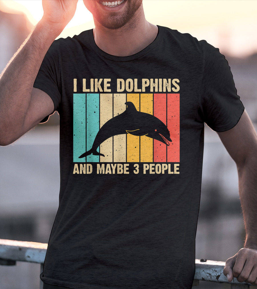I Like Dolphins And Maybe 3 People Funny Dolphin Design Women Dolphin Lover Beluga Fish T-Shirt