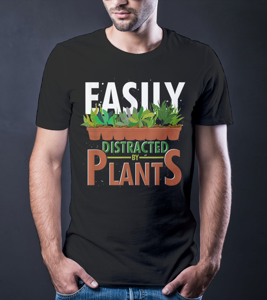 Easily Distracted By Plants Horticulture Garden Gardener Funny Gardening T-Shirt