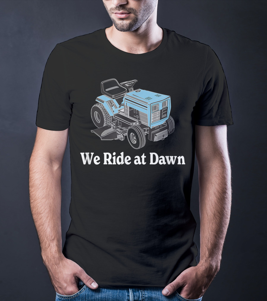 We Ride At Dawn Mens Father's Day Dad Grandfather Gift T-Shirt