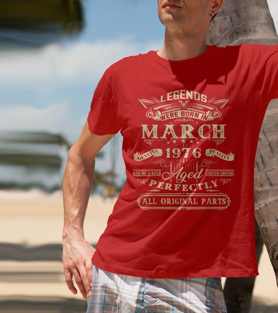 Legends Were Born In March 1976 Aged Perfectly Genuine Quality All Original Parts T-Shirt
