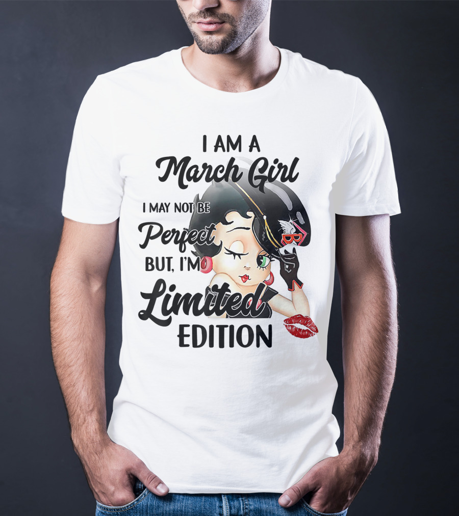 I Am A March Girl I May Not Be Perfect But I'm T-Shirt