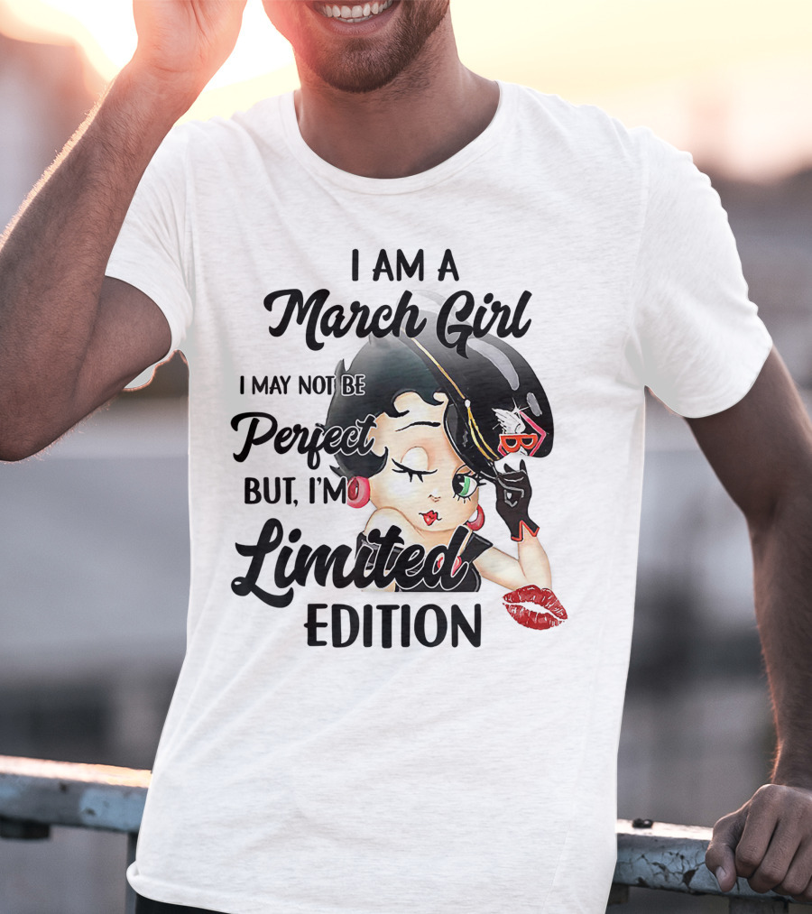 I Am A March Girl I May Not Be Perfect But I'm T-Shirt