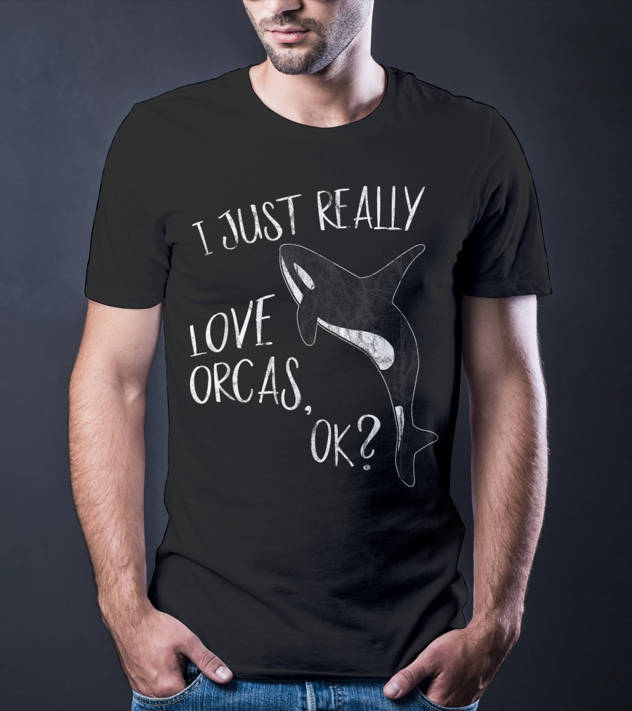I Just Really Love Orcas, OK? T-Shirt
