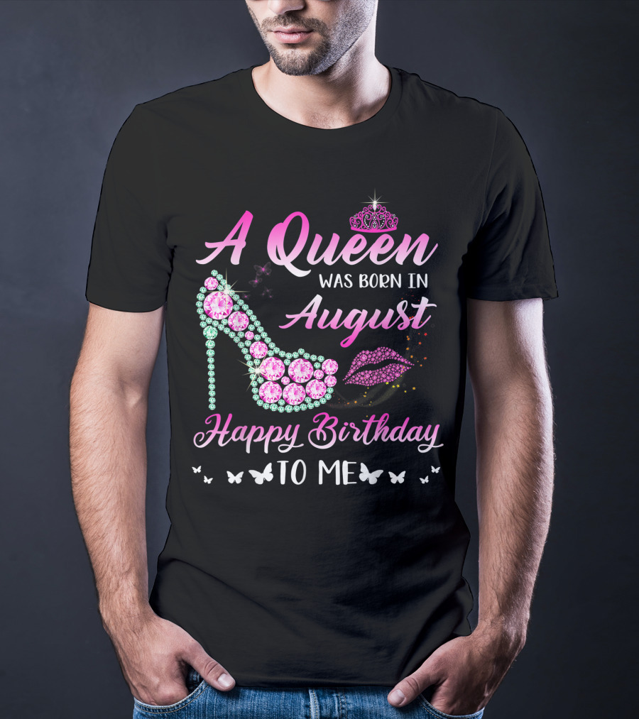 A Queen Was Born In August Happy Birthday To Me Gemstone Shoe And Tiara T-Shirt