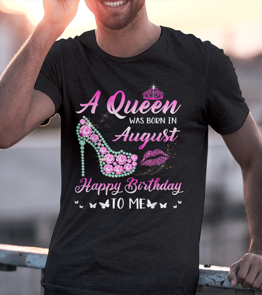 A Queen Was Born In August Happy Birthday To Me Gemstone Shoe And Tiara T-Shirt
