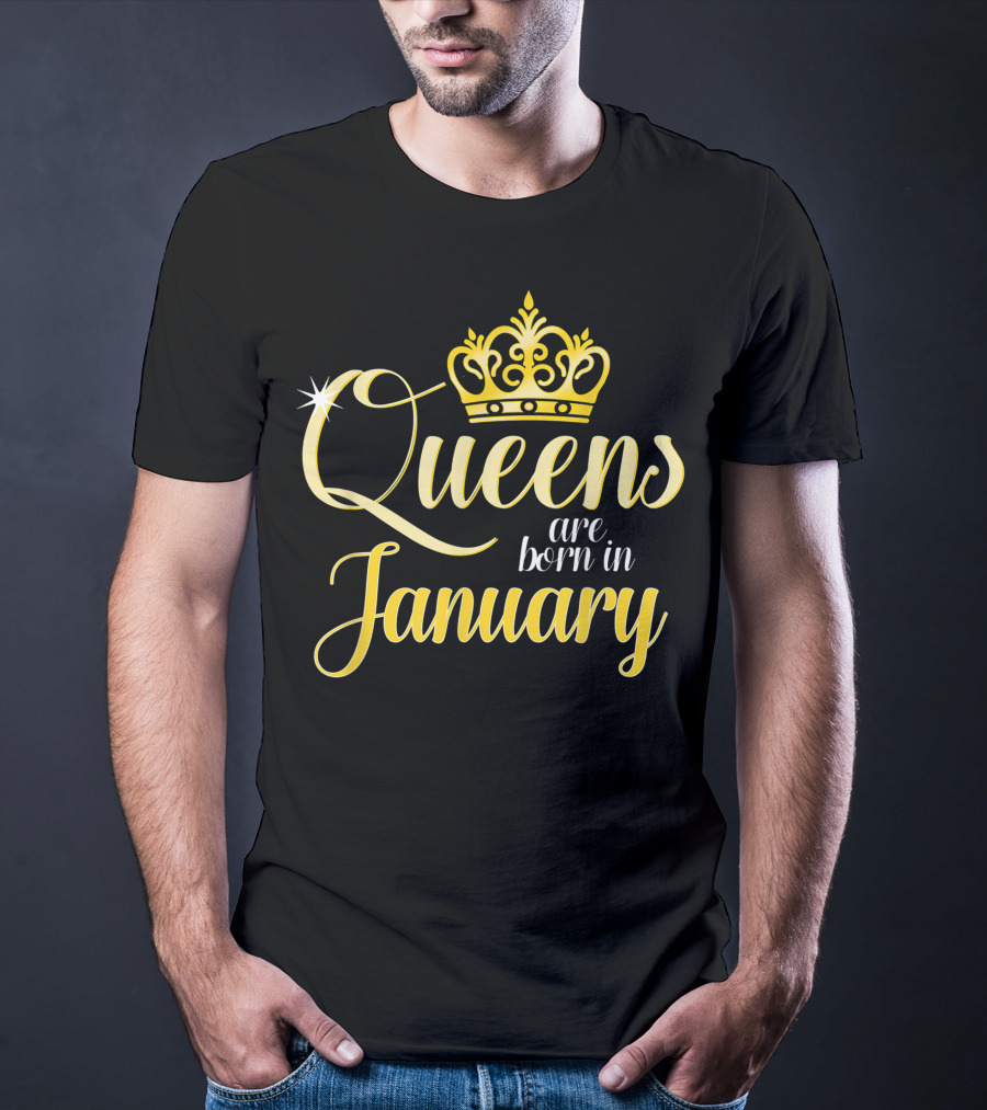 Queens Are Born In January Women Birthday Month Date Gift T-Shirt