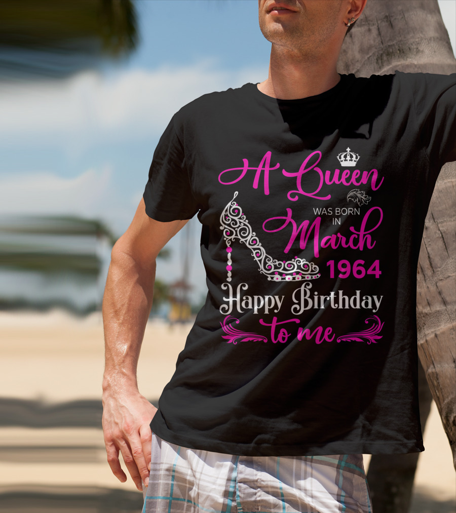 A Queen Was Born In March 1964 Happy Birthday To Me T-Shirt