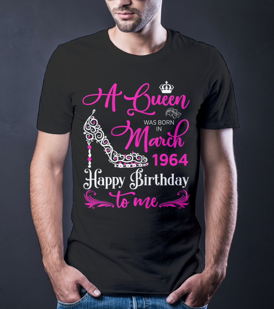 A Queen Was Born In March 1964 Happy Birthday To Me T-Shirt