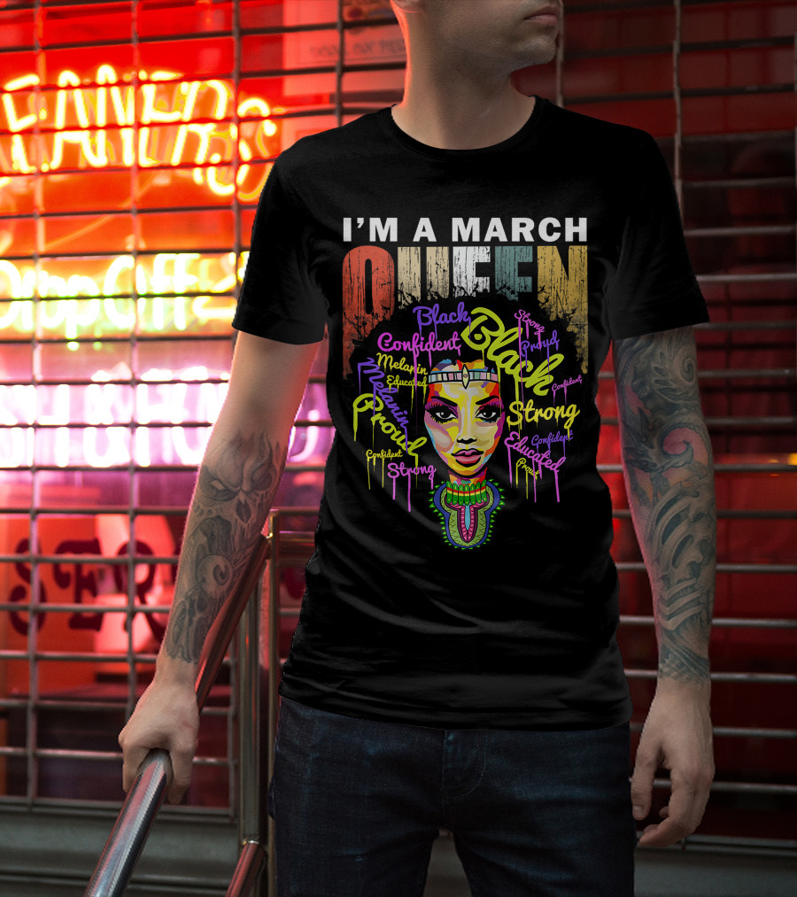 I'm A March Queen Black Proud Melanin Confident Strong Educated T-Shirt