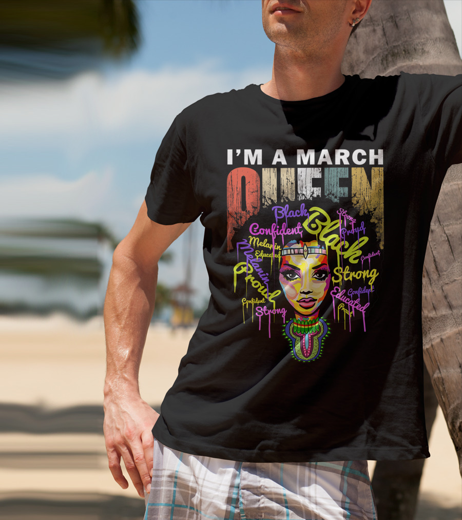 I'm A March Queen Black Proud Melanin Confident Strong Educated T-Shirt