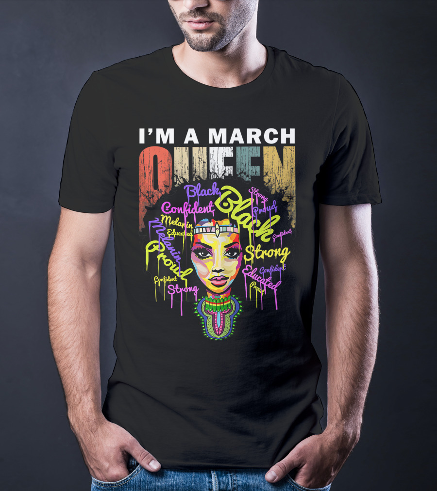I'm A March Queen Black Proud Melanin Confident Strong Educated T-Shirt
