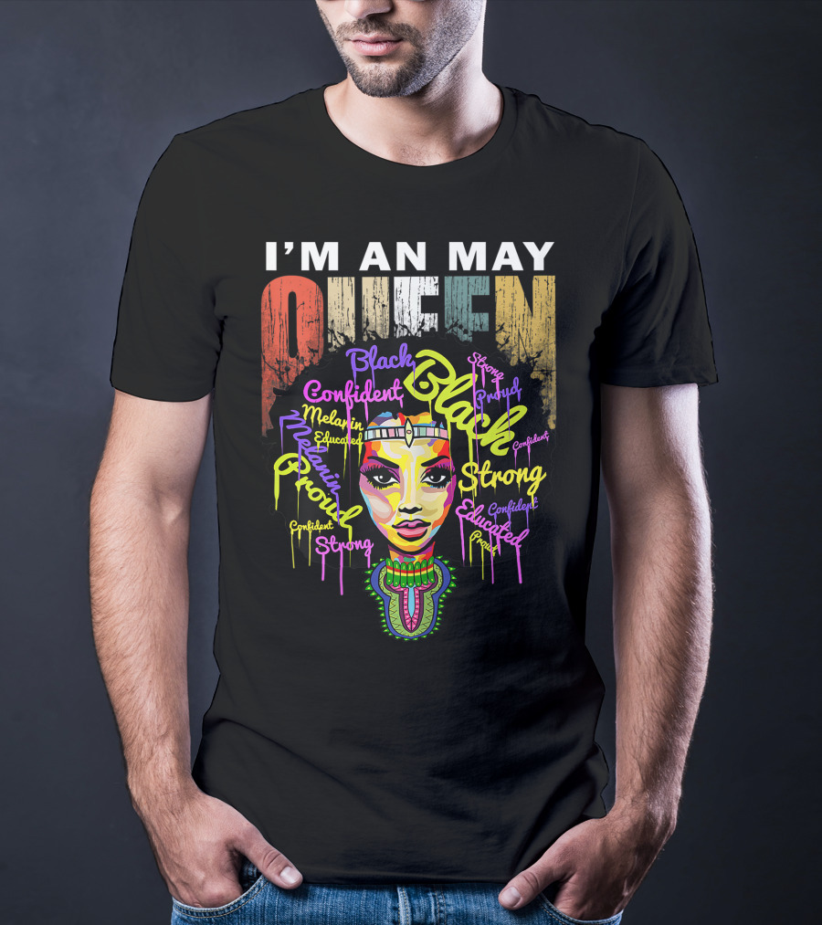 I'm An May Queen Black Confident Strong Proud Educated Melanin Girl T-Shirt
