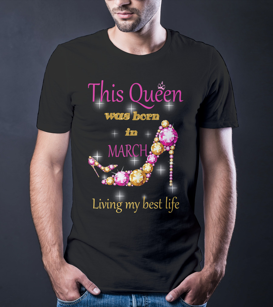 This Queen Was Born In March Living My Best Life Sparkling Jewel Stiletto T-Shirt