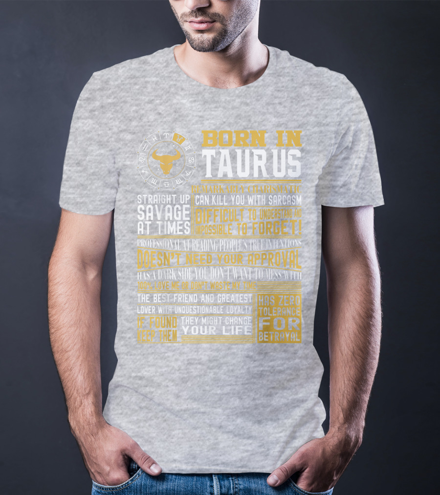 Born In Taurus: Straight Up Savage, Remarkably Charismatic, And Has Zero Tolerance For Betrayal T-Shirt