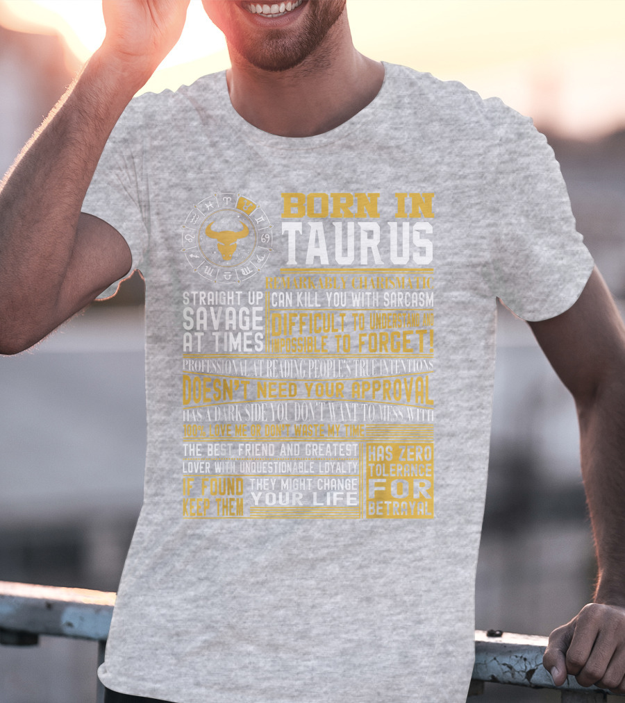 Born In Taurus: Straight Up Savage, Remarkably Charismatic, And Has Zero Tolerance For Betrayal T-Shirt