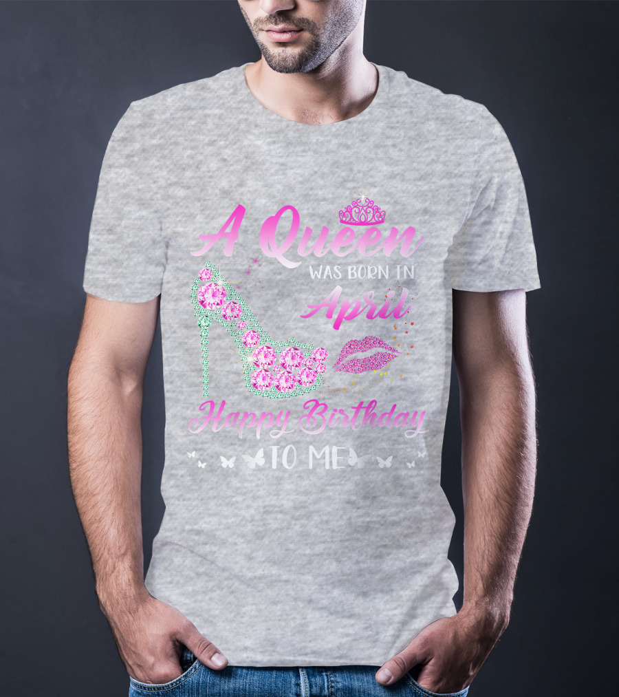 A Queen Was Born In April Happy Birthday To Me Pink High Heel Crystal Butterfly Lips T-Shirt