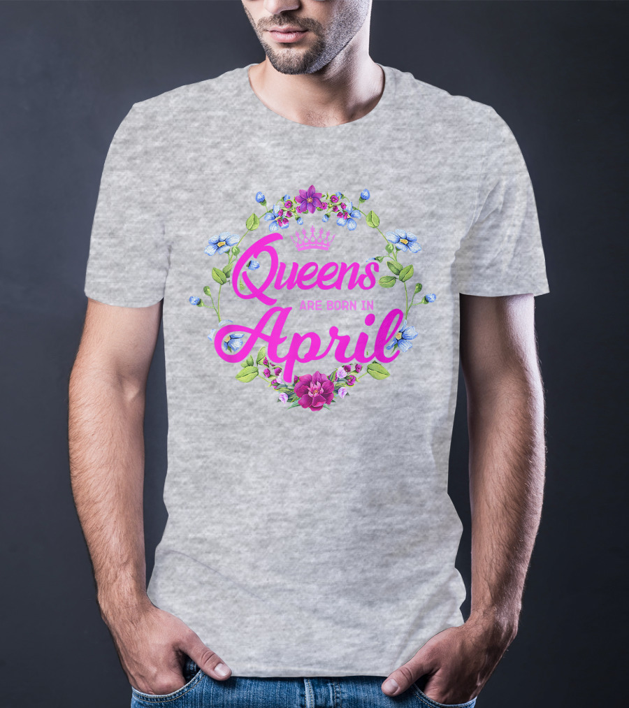 Queens Are Born In April Floral Crown T-Shirt