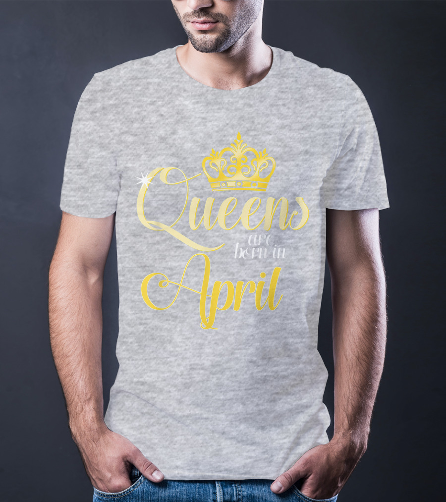 Queens Are Born In April Birthday Crown Decoration T-Shirt