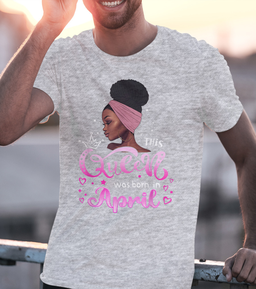 This Queen Was Born In April Black Queen Birthday T-Shirt