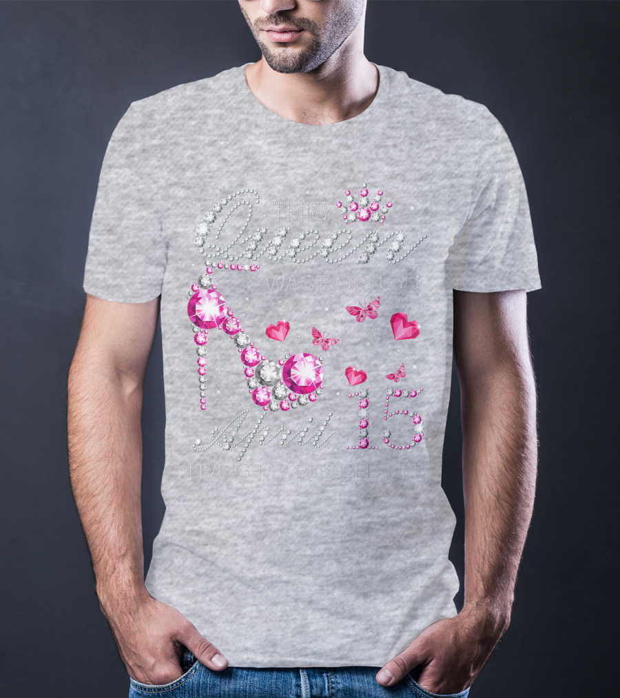 This Queen Was Born On April 15 Living My Blessed Life With Jewels And Butterflies T-Shirt
