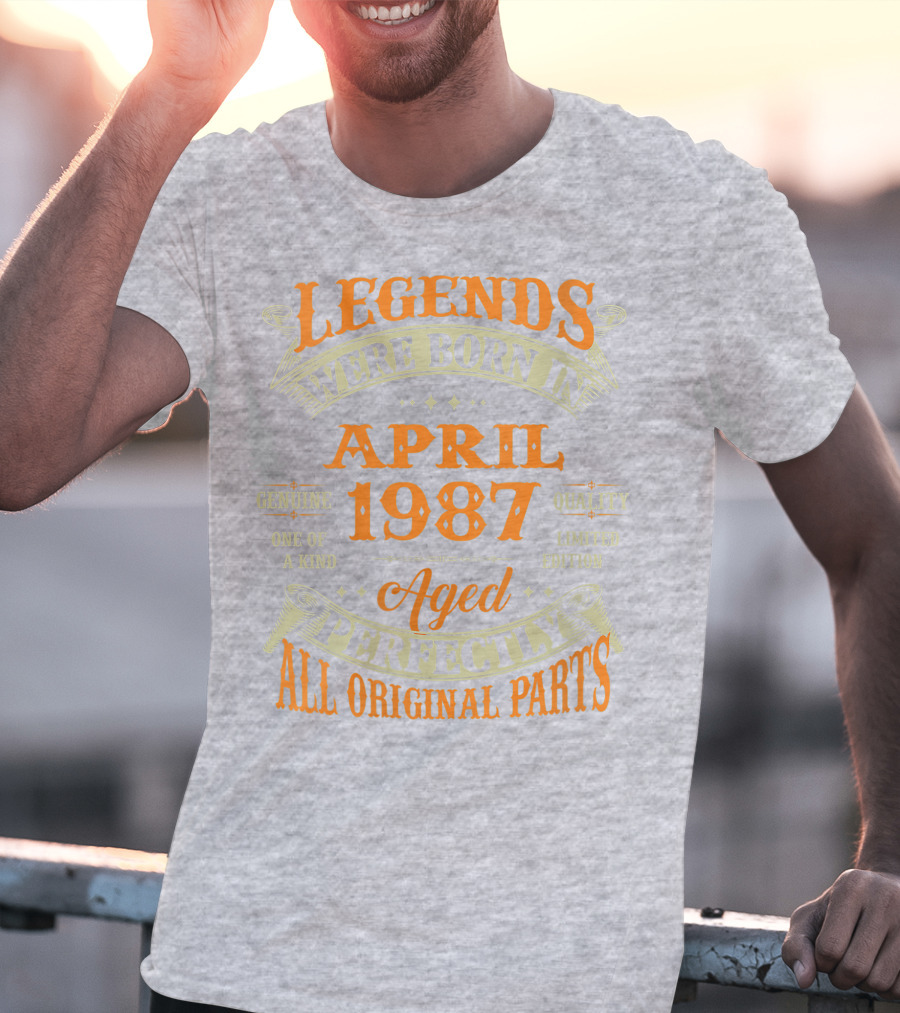 Legends Were Born In April 1987 Aged Perfectly All Original Parts T-Shirt