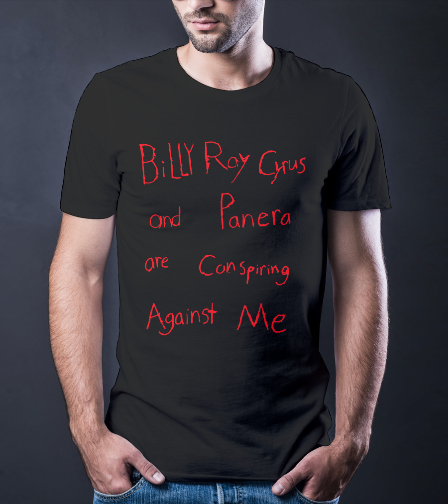Billy Ray Cyrus Panera Conspiring Against Me T-Shirt
