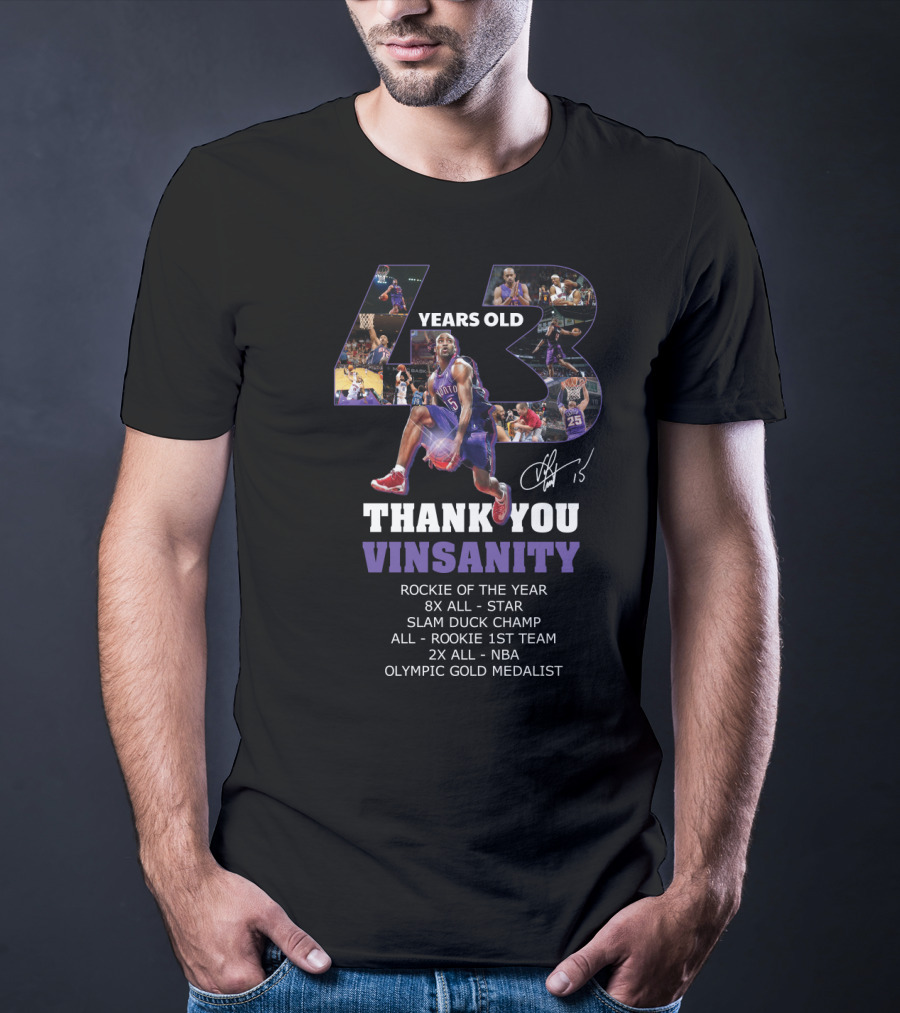 43 Years Old Thank You Vinsanity Rockie Of The Year 8x All-Star Slam Dunk Champ All-Rookie 1st Team 2x All-NBA Olympic Gold Medalist T-Shirt