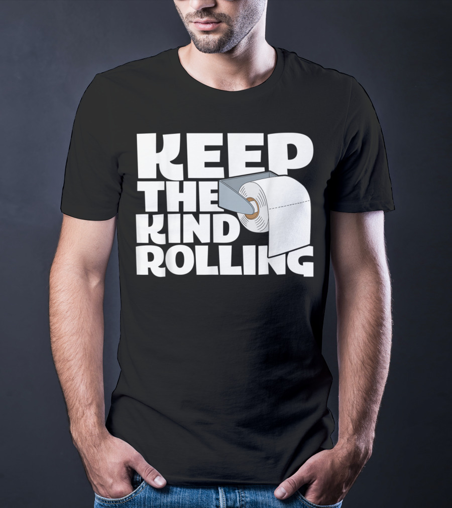 Keep The Kind Rolling Funny Toilet Paper Kindness Message T-Shirt