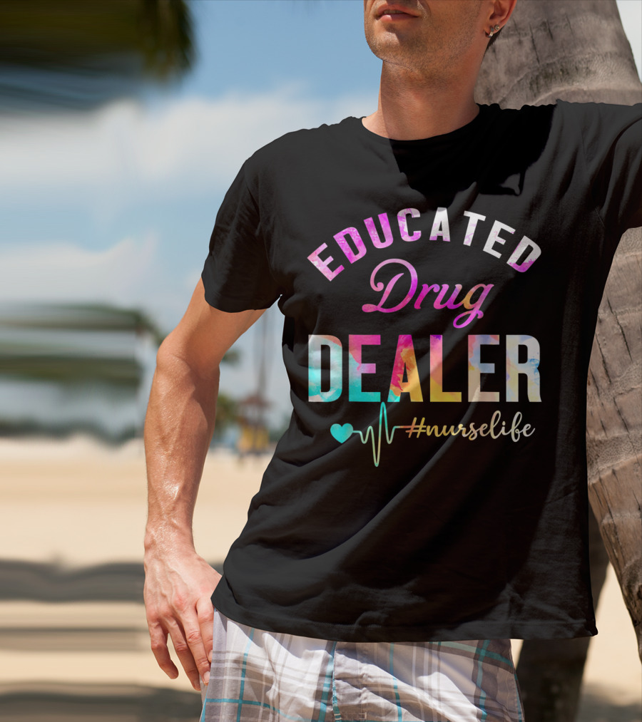 Educated Drug Dealer #NurseLife Heartbeat Funny Nurse T-Shirt
