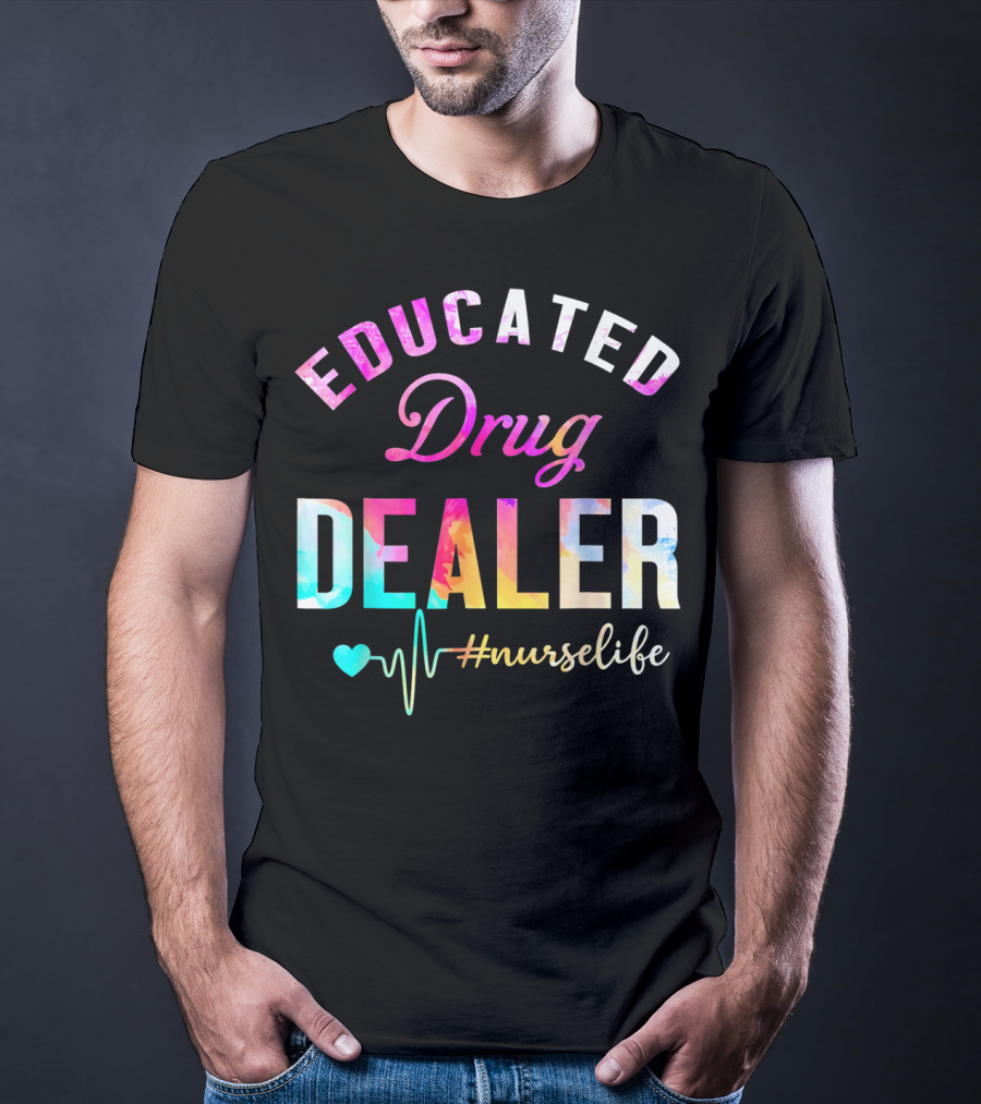 Educated Drug Dealer #NurseLife Heartbeat Funny Nurse T-Shirt