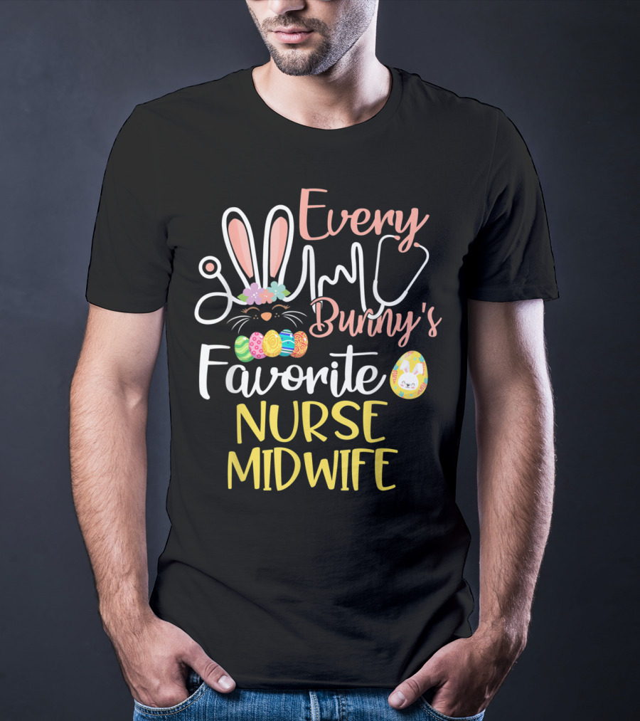 Every Bunny's Favorite Nurse Midwife With Easter Eggs And Stethoscope T-Shirt
