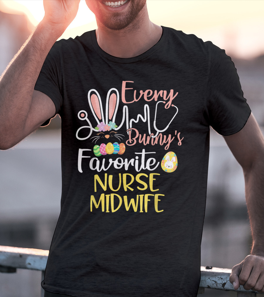 Every Bunny's Favorite Nurse Midwife With Easter Eggs And Stethoscope T-Shirt