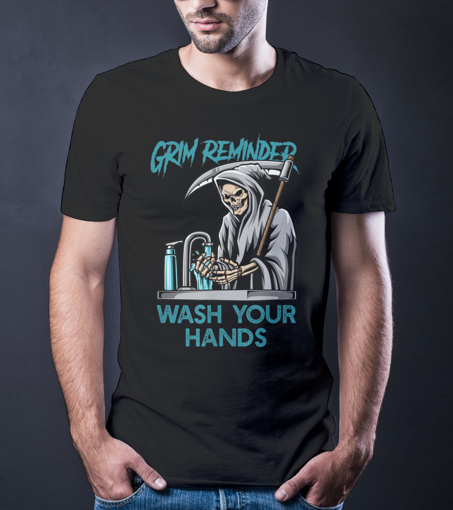 Grim Reminder Wash Your Hands Personal Hygiene Germaphobe T-Shirt