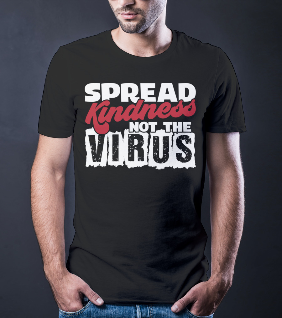Spread Kindness Not The Virus Anti Germ Awareness T-Shirt
