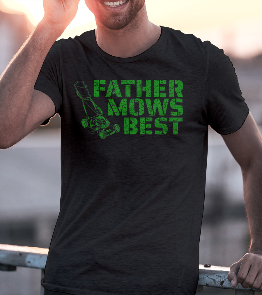 Father Mows Best Lawnmower Father's Day Humor T-Shirt