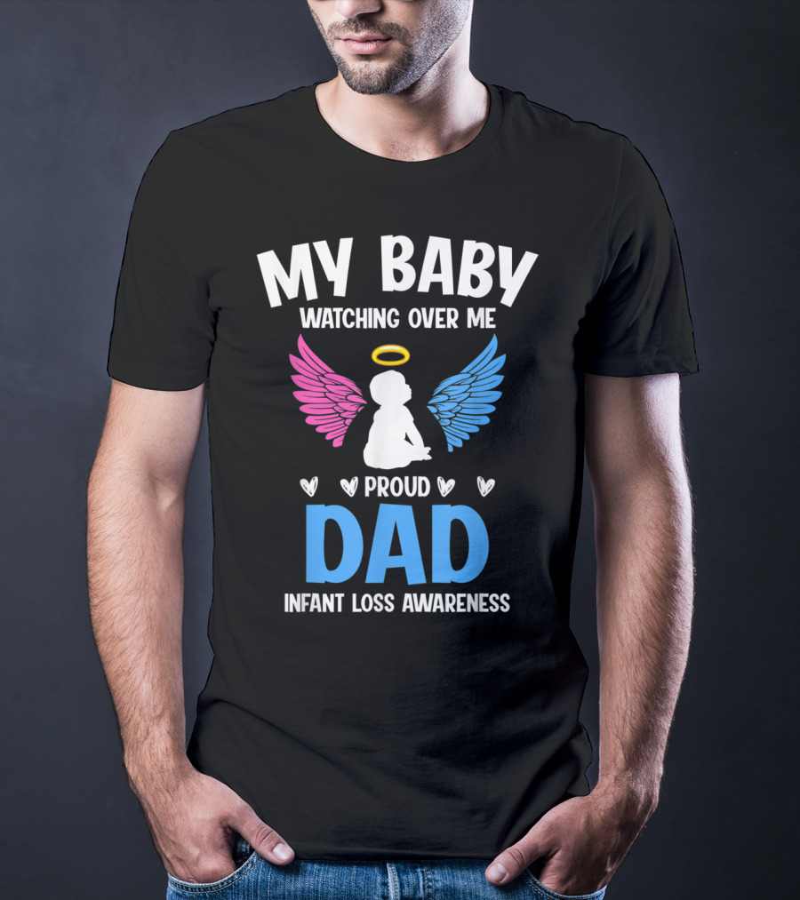 My Baby Watching Over Me Proud Dad Infant Loss Awareness T-Shirt