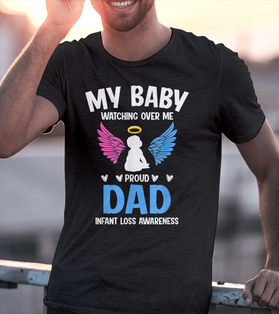 My Baby Watching Over Me Proud Dad Infant Loss Awareness T-Shirt