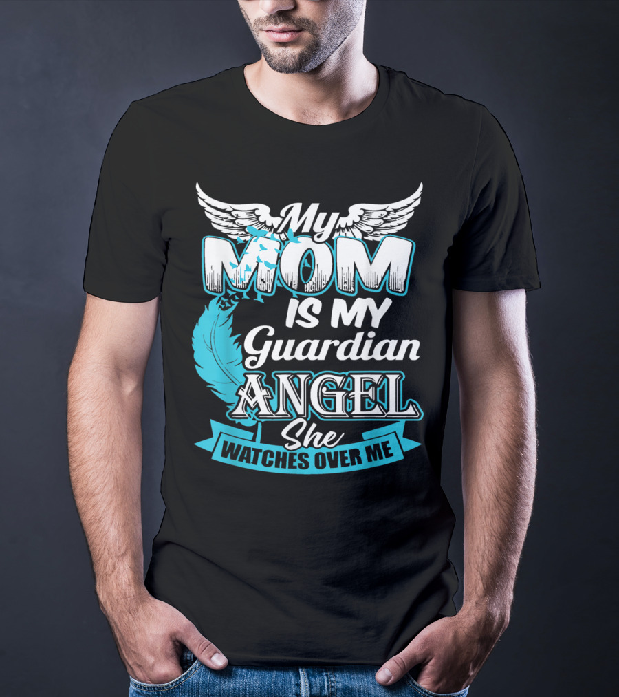 My Mom Is My Guardian Angel She Watches Over Me T-Shirt