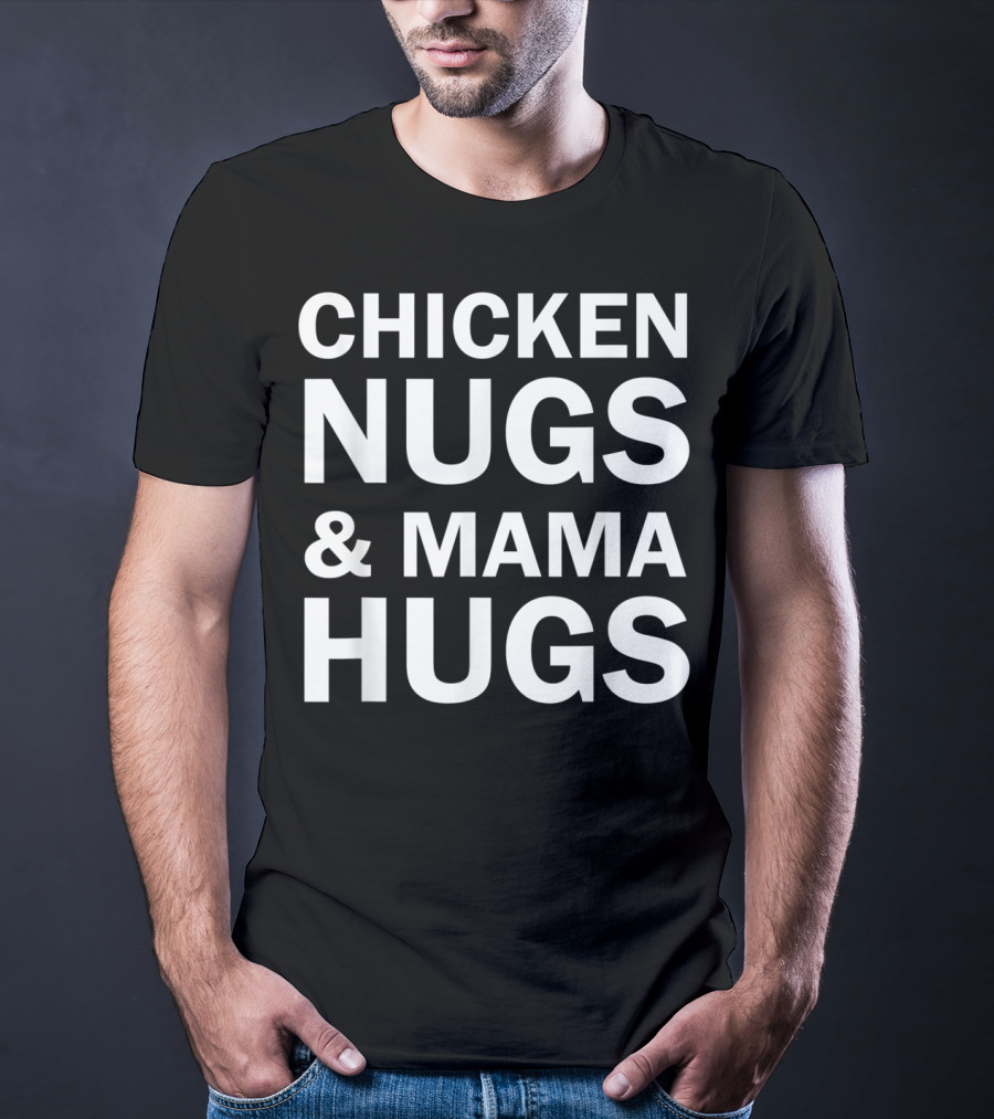 Chicken Nugs And Mama Hugs For Nugget Lover T-Shirt