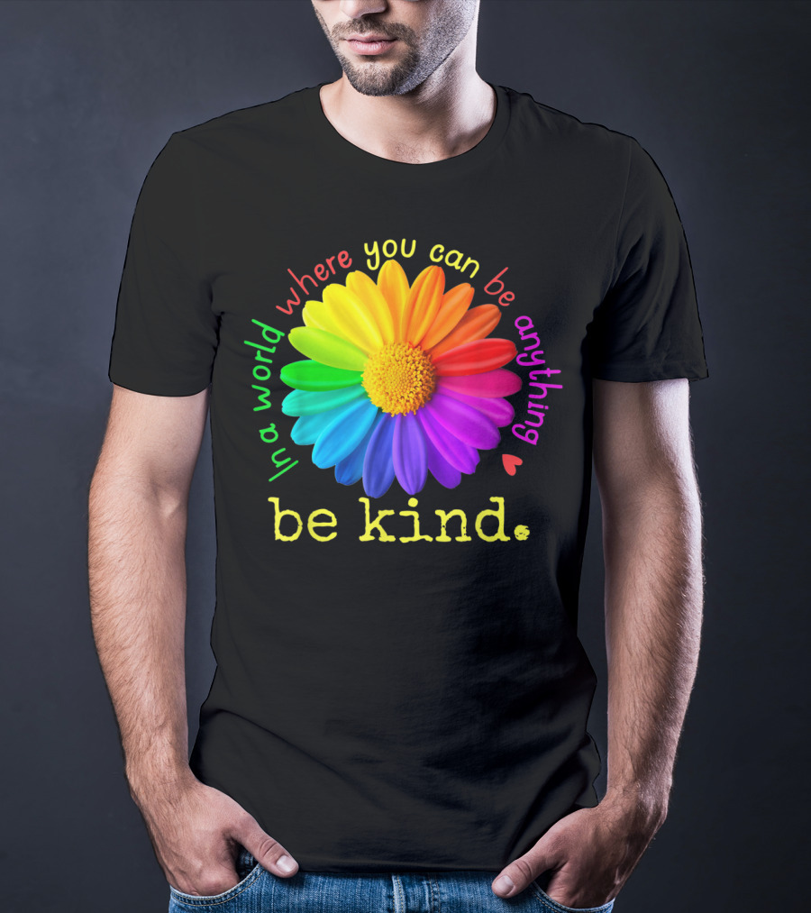 Autism Be Kind In A World Where You Can Be Anything Rainbow Flower T-Shirt