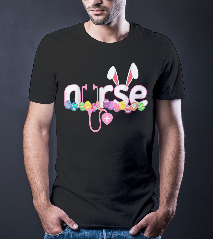 Nurse Easter Bunny Stethoscope Eggs Ears Love Nursing T-Shirt