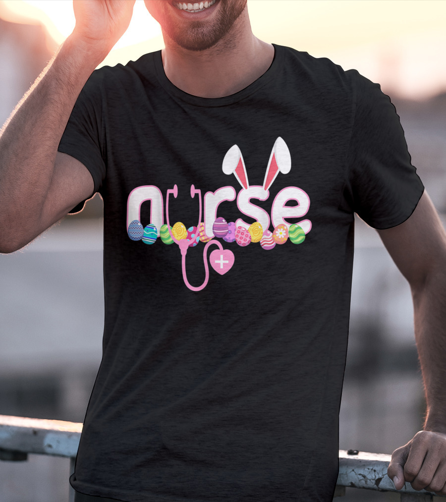 Nurse Easter Bunny Stethoscope Eggs Ears Love Nursing T-Shirt
