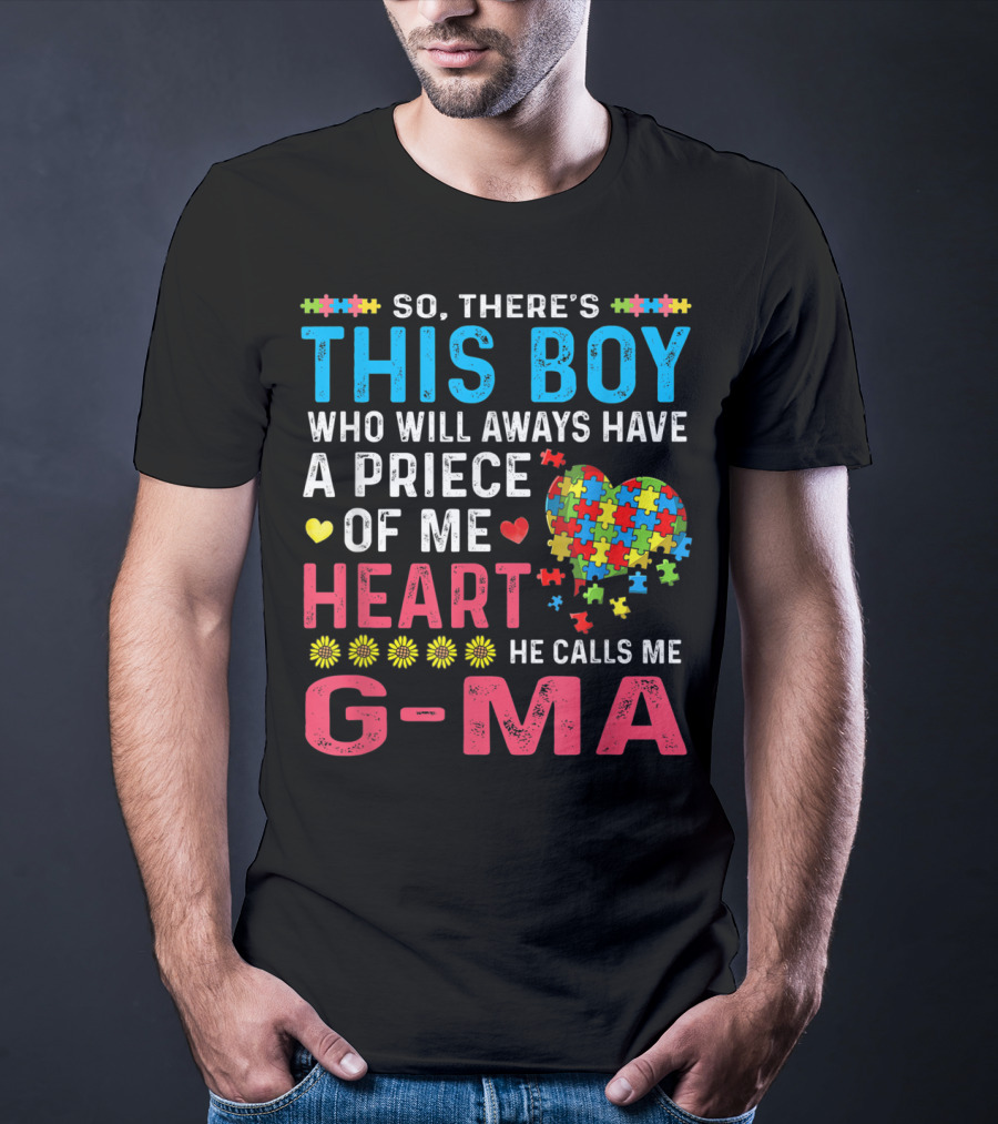 So There's This Boy Who Will Always Have A Piece Of My Heart He Calls Me G-Ma Autism Awareness T-Shirt