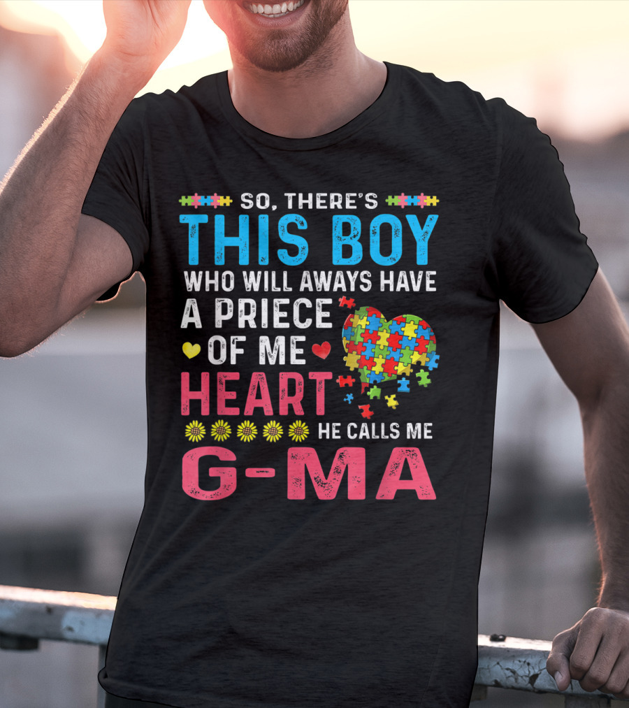 So There's This Boy Who Will Always Have A Piece Of My Heart He Calls Me G-Ma Autism Awareness T-Shirt