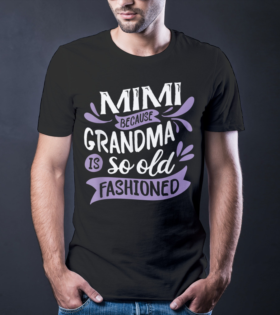 Mimi Because Grandma Is So Old Fashioned T-Shirt