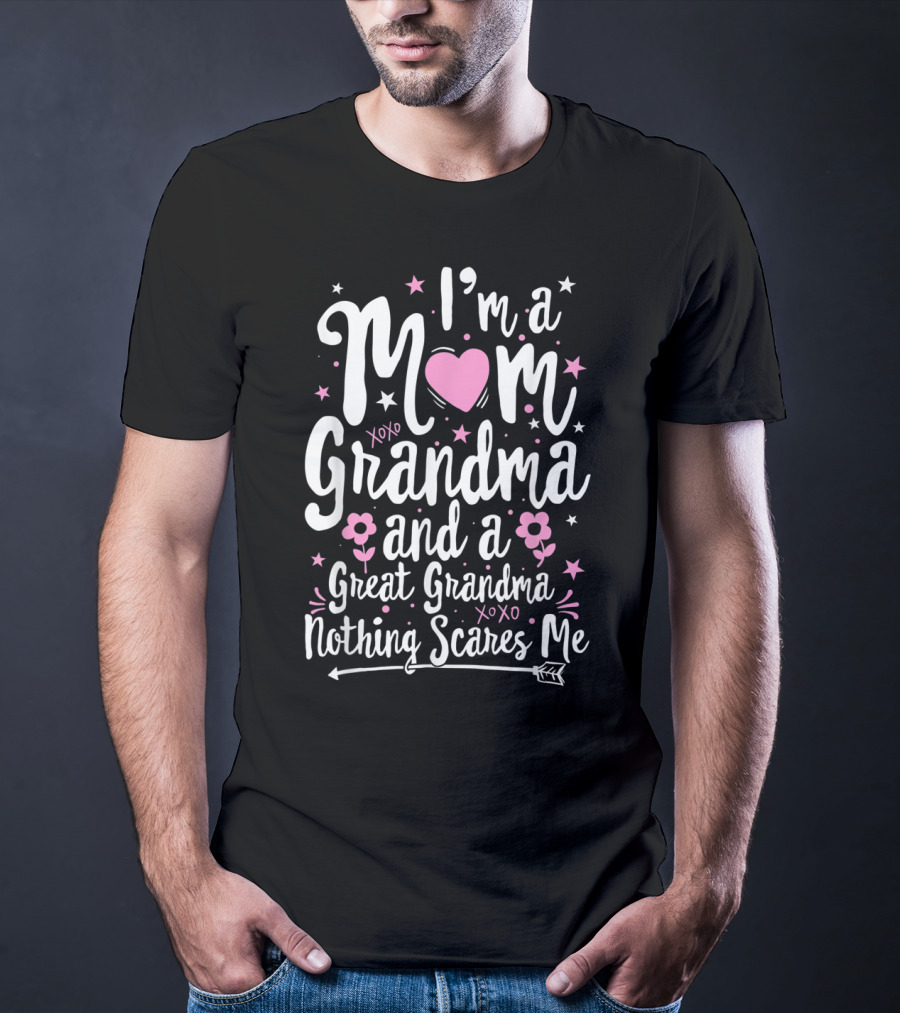 I'm A Mom Grandma Great Grandma Nothing Scares Me T-Shirt